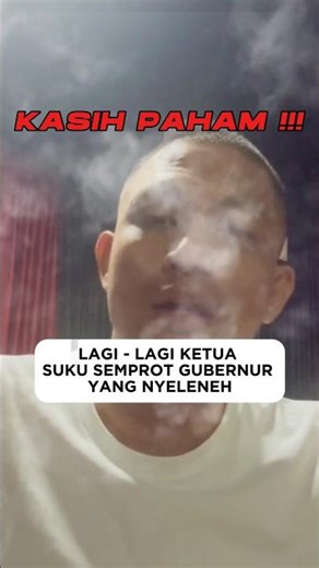 LAGI-LAGI KETUA SUKU SEMPROT GUBERNUR YANG NYELENEH