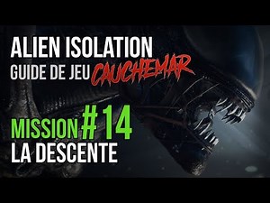 Alien : Isolation | Soluce Chapitre 14: La descente (Cauchemar/Nightmare)
