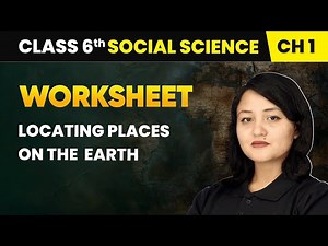 Locating Places on the Earth - Worksheet | Class 6 Social Science Chapter 1 | CBSE 2025-26