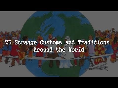 25 STRANGE CUSTOMS AND TRADITIONS AROUND THE WORLD | BE YOUR GUIDE