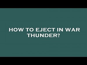 How to eject in war thunder?