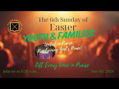 THE SIXTH SUNDAY OF EASTER - MAY 17, 2026
