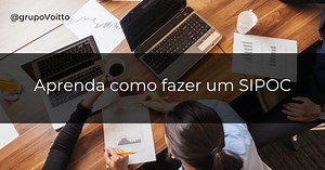 SIPOC: entenda o que é e aprenda como utilizar essa ferramenta!
