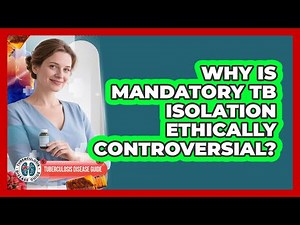 Why Is Mandatory TB Isolation Ethically Controversial? - Tuberculosis Disease Guide