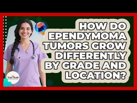 How Do Ependymoma Tumors Grow Differently By Grade And Location? - Brain Health Support Network