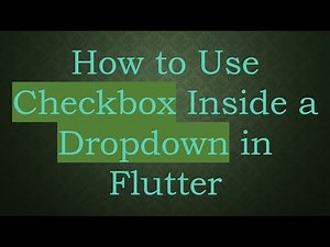 How to Use Checkbox Inside a Dropdown in Flutter