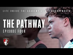 The Pathway: Episode Four | AFC Bournemouth Academy Documentary