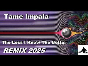 Tame Impala - The less i know the better ( remix 2025 )