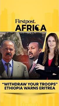 "Withdraw Your Troops” Ethiopia Warns Eritrea | Firstpost Africa | Subscribe to Firstpost | N18G