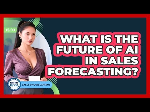 What Is The Future Of AI In Sales Forecasting? - Sales Pro Blueprint