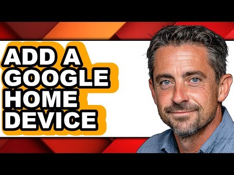 How to Add a Google Home Device - Full Guide