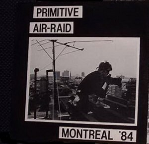Various - Primitive Air-Raid (Montreal '84)