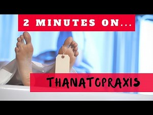 What is Thanatopraxis? Just Give Me 2 Minutes