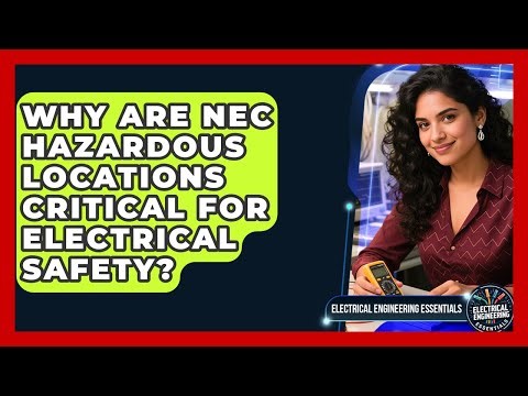 Why Are NEC Hazardous Locations Critical For Electrical Safety? - Electrical Engineering Essentials
