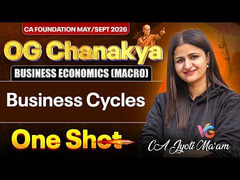 Business Cycles One Shot | Business Economics (Macro) | CA Foundation 2026 | CA Jyoti Deshwal