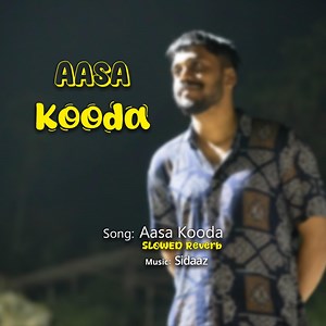 Aasa Kooda (SLOWED Reverb) - SIDAAZ: Song Lyrics, Music Videos & Concerts