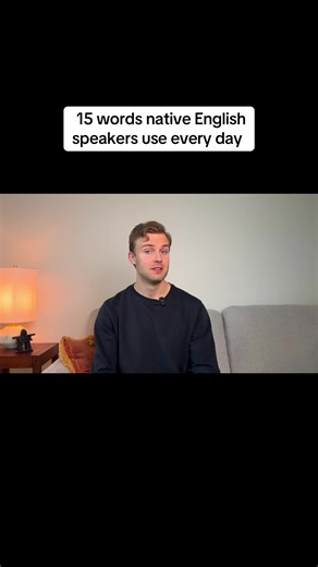 15 words native English speakers use every day | english speakers