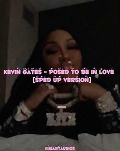 kevin gates - posed to be in love [sped up version]