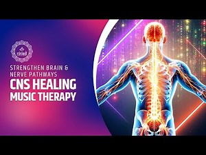 🧠 CNS Healing Music | Strengthen Brain & Nerve Pathways with Sound Therapy