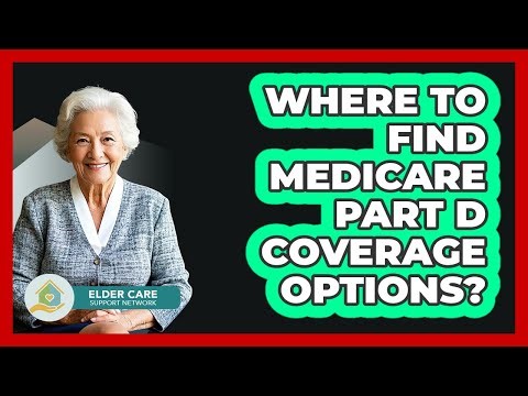Where To Find Medicare Part D Coverage Options?