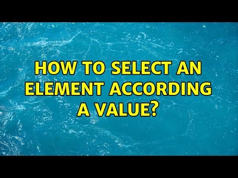 How to select an element according a value? (3 Solutions!!)