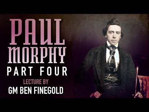 Paul Morphy: Part 4, Lecture by GM Ben Finegold