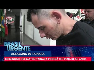 Morte de Tainara: pena do criminoso pode passar de 50 anos | Brasil Urgente