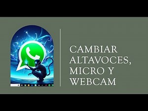 Como cambiar micro, altavoces y webcam por defecto en WhatsApp Pc
