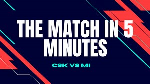 WATCH: CSK vs MI match highlights and analysis