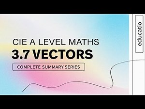 CIE A LEVEL Maths FULL SUMMARY │ Topic by Topic │ Paper 3 │ Vectors