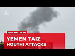 Intense fighting in Yemen : Reports of several Houthi attacks across Taiz
