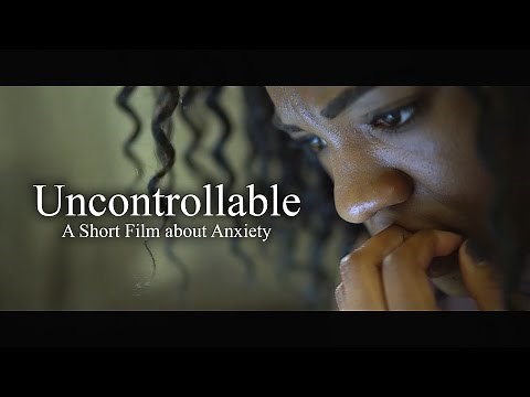 "Uncontrollable" - A Short Film about Anxiety
