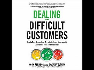 Dealing with Difficult Customers: How to Turn Demanding, Dissatisfied, and Disagreeable Clients