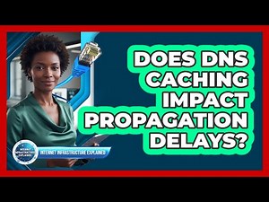 Does DNS Caching Impact Propagation Delays?