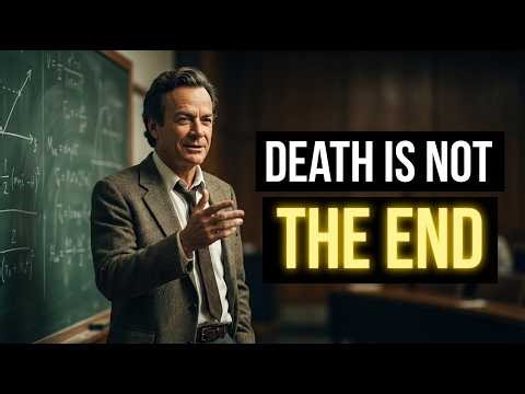 Death Is Not The End — Feynman Explains What Physics Says About Dying