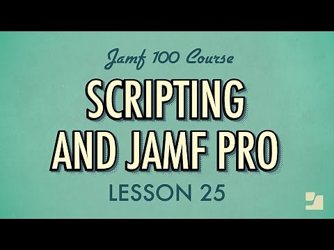 Lesson 25: Scripting and Jamf Pro | Jamf 100 Course