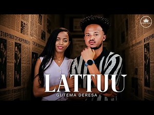 Guutamaa Dheeressaa - Lattuu - New Afaan Oromoo Music Video (Official Video)