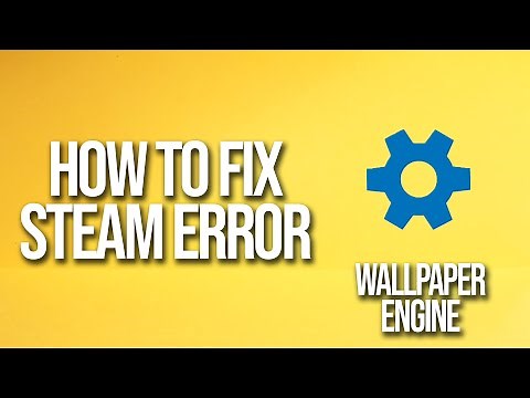 How To Fix Wallpaper Engine Steam Error