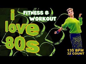 I Love 80’s Hits Workout Compilation 135 Bpm / 32 Count