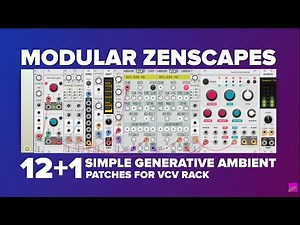 VCV Rack Modular Zenscapes – 12+1 Beginner-Friendly Ambient Patches