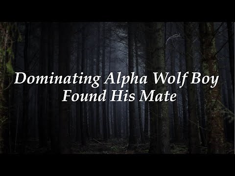 Dominating Alpha Wolf Boy Found His Mate (ASMR Roleplay)