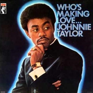 Johnnie Taylor "Who's Making Love"
