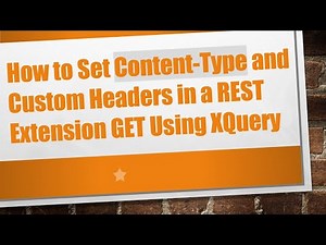 How to Set Content-Type and Custom Headers in a REST Extension GET Using XQuery