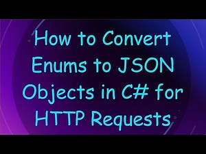 How to Convert Enums to JSON Objects in C# for HTTP Requests