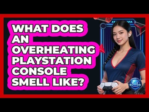 What Does An Overheating PlayStation Console Smell Like?