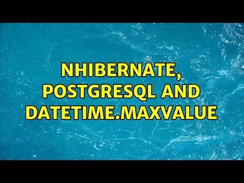 nhibernate, postgresql and datetime.maxvalue (2 Solutions!!)