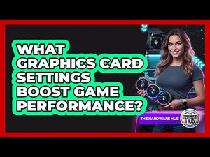 What Graphics Card Settings Boost Game Performance?