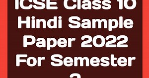 ICSE Class 10 Hindi Sample Paper 2022 Semester 2