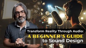 Transform Reality Through Audio: A Beginner's Guide to Sound Design