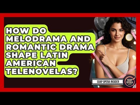 How Do Melodrama And Romantic Drama Shape Latin American Telenovelas? - Soap Opera Insider